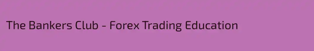 The Bankers Club - Forex Trading Education 